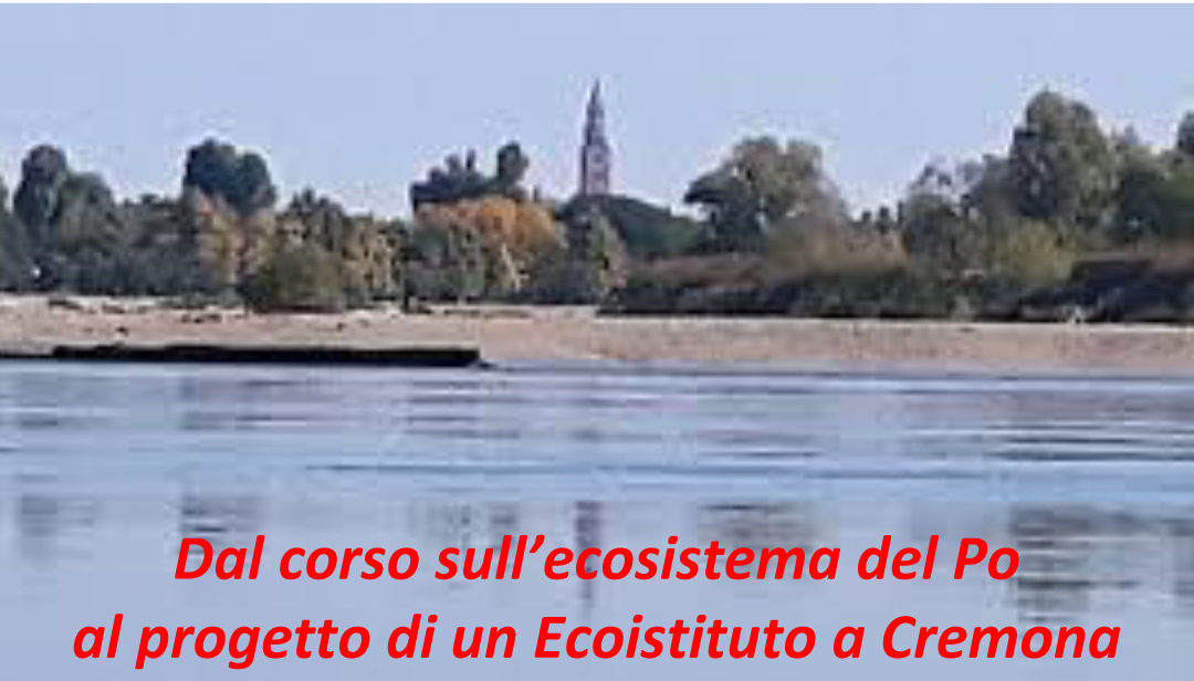 Dal corso sull’ecosistema del Po al progetto di un Ecoistituto a Cremona