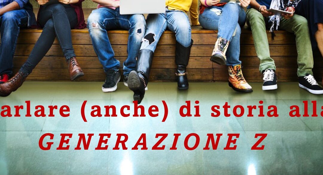 Parlare (anche) di storia alla Generazione Z